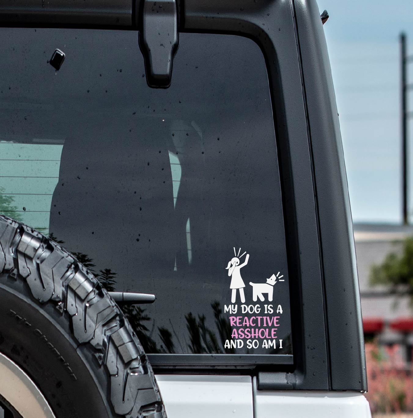 My Dog Is a Reactive Asshole, But So Am I Vinyl Decal