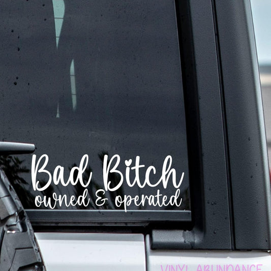 Bad Bitch Owned and Operated Vinyl Decal.