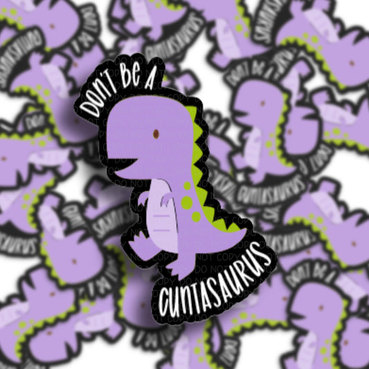 Don't be a Cuntasaurus Vinyl Sticker.