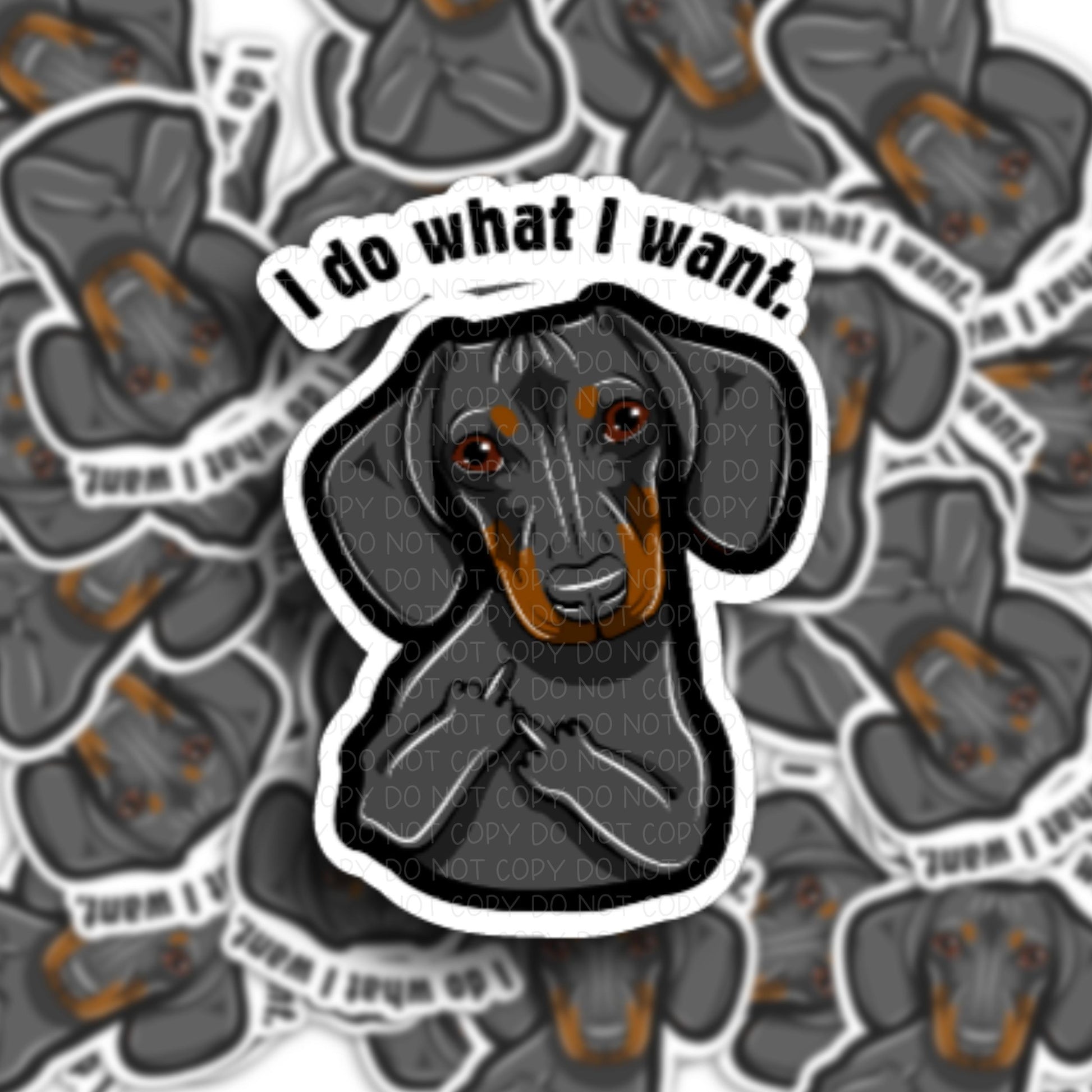 Dachshund " I do what I want" Vinyl Sticker.