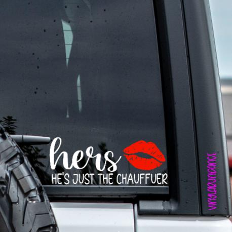 Hers he's just the Chauffeur Vinyl Window Decal.