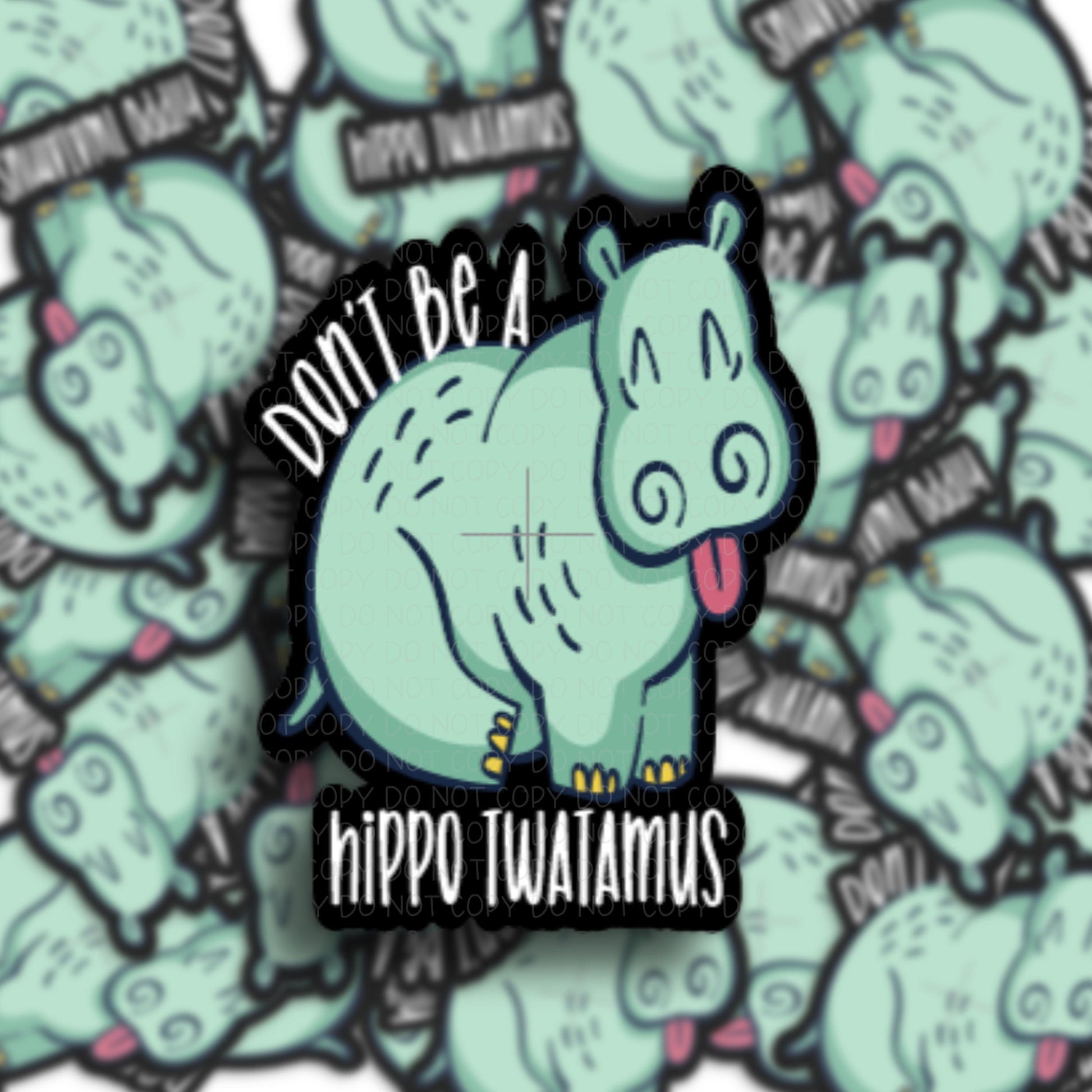 Don't be a Hippo Twatamus Vinyl Sticker.