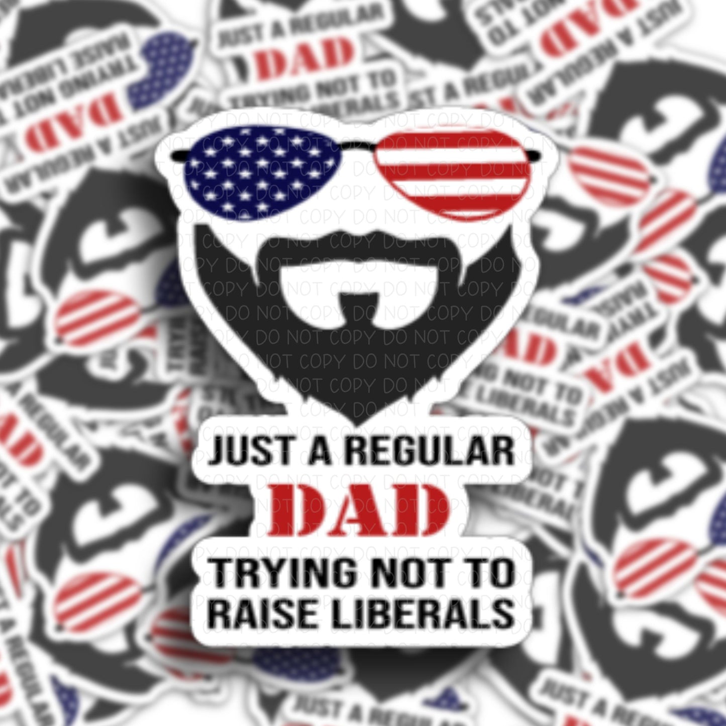 Just a Regular Dad Trying not to Raise Liberals Vinyl Sticker.