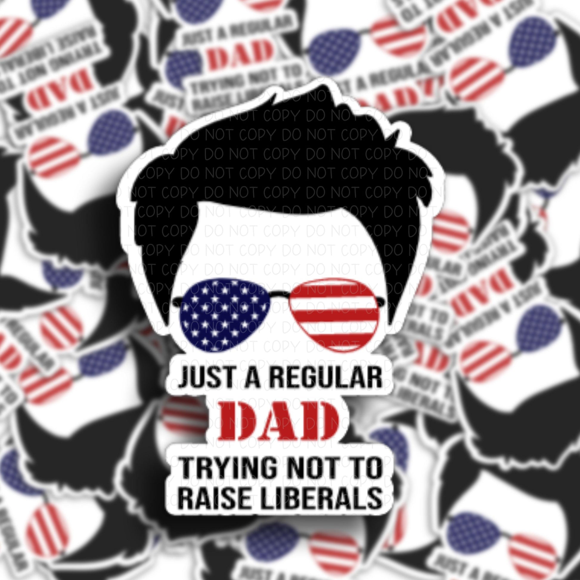 Just a Regular Dad Trying not to Raise Liberals Vinyl Sticker.