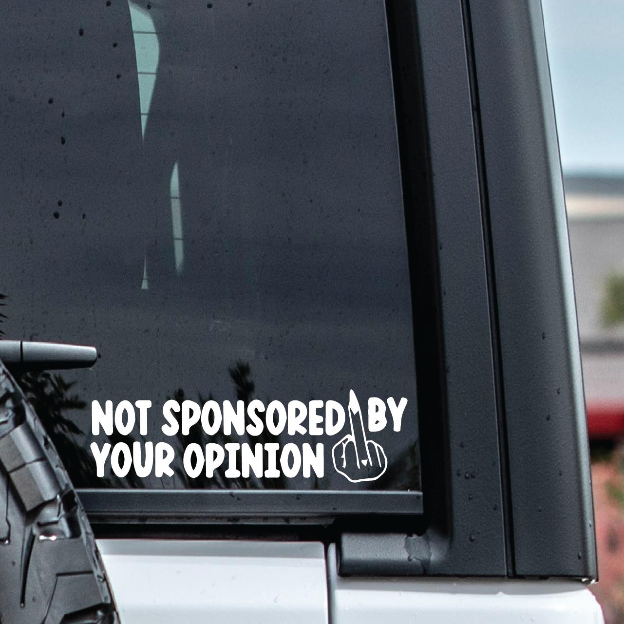 Not Sponsored By Your Opinion Vinyl Window Decal Sticker.