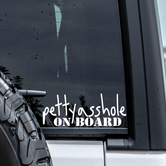 Petty Asshole on Board Vinyl Window Decal.