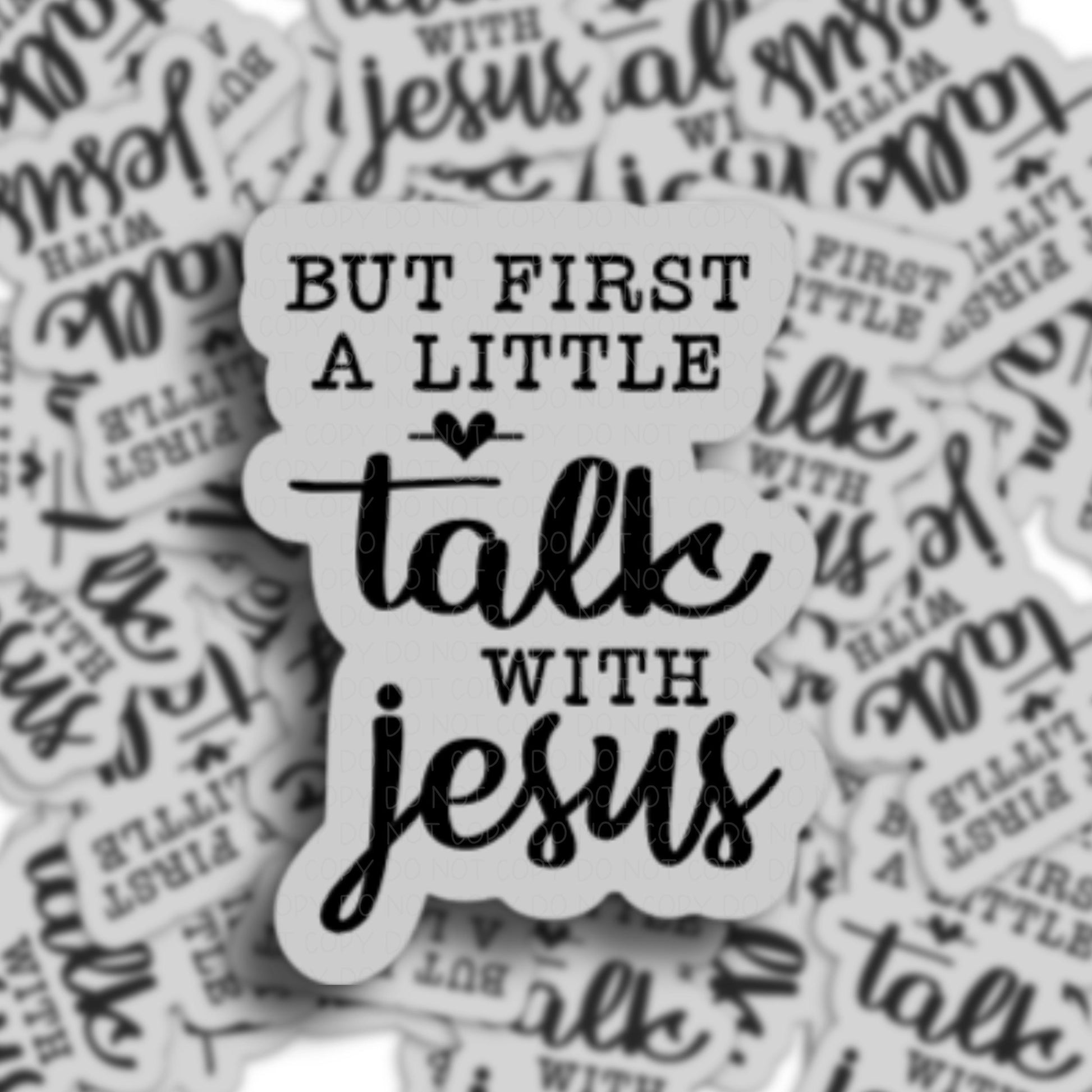 But First a Little Talk with Jesus Vinyl Sticker.