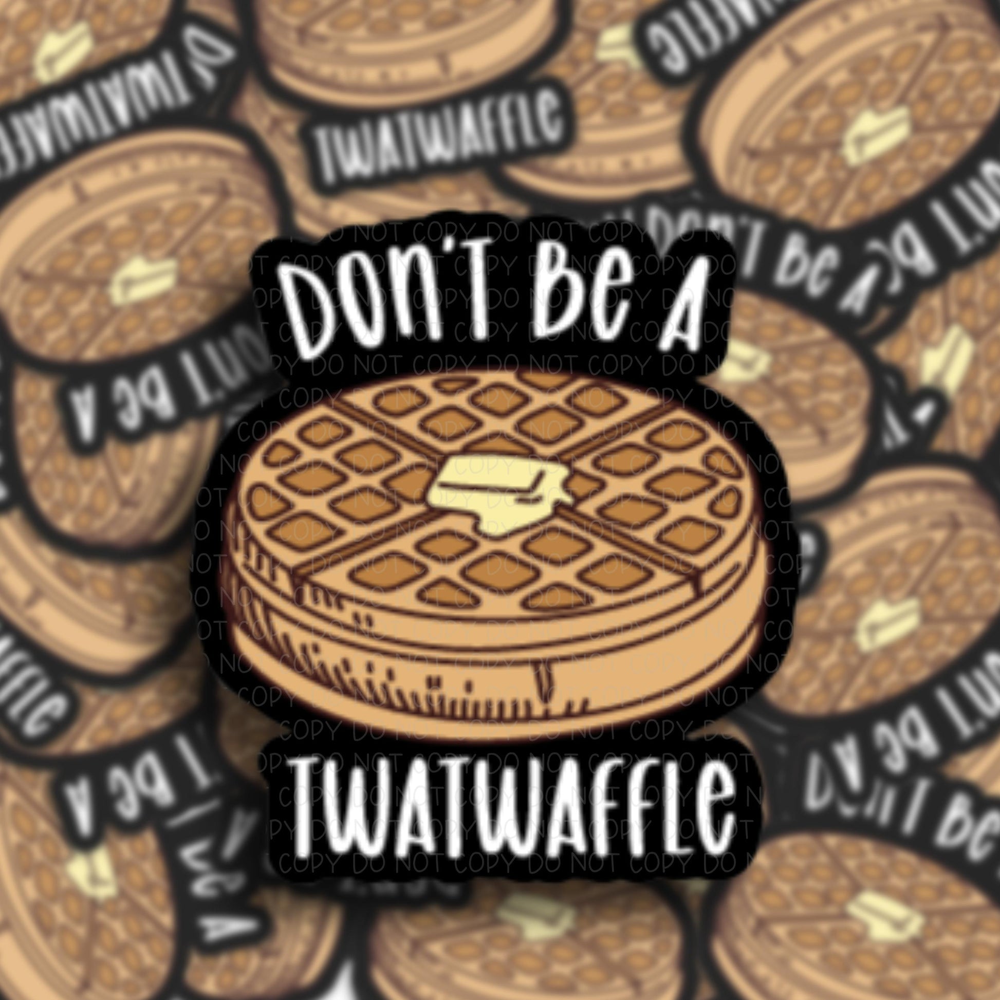Don't be a Twat Waffle Vinyl Sticker.