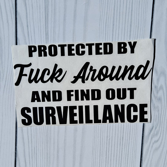 Fuck Around and Find Out Surveillance Vinyl Decal Sticker.