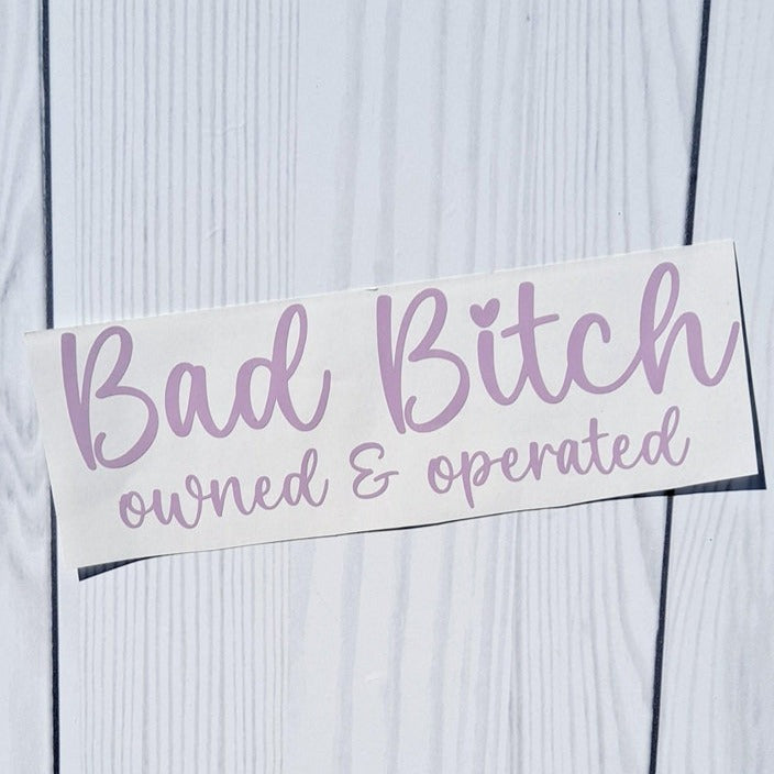 Bad Bitch Owned and Operated Vinyl Decal.