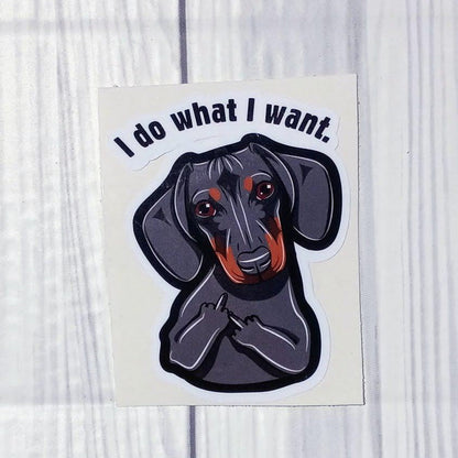 Dachshund " I do what I want" Vinyl Sticker.