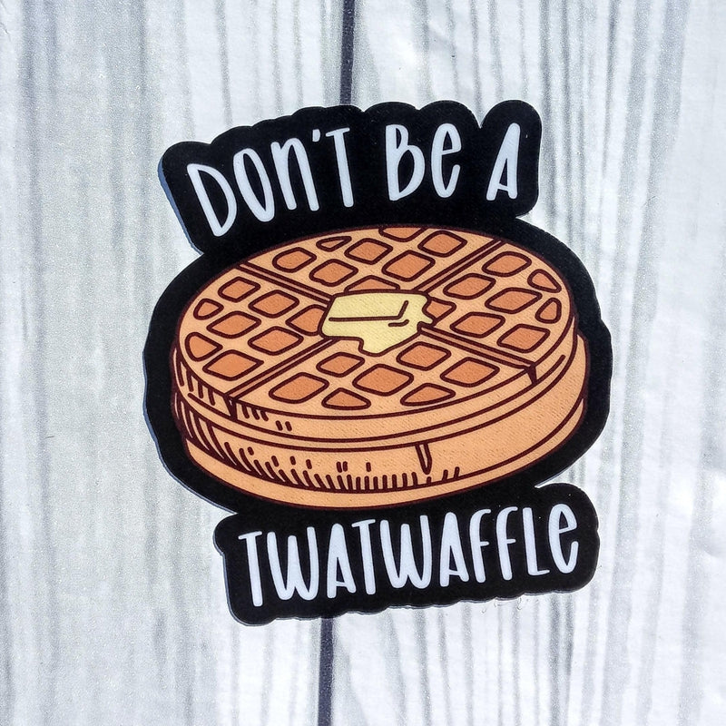 Don't be a Twat Waffle Vinyl Sticker.