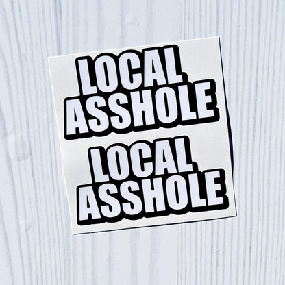 Local Asshole Vinyl Sticker 2 Pack!