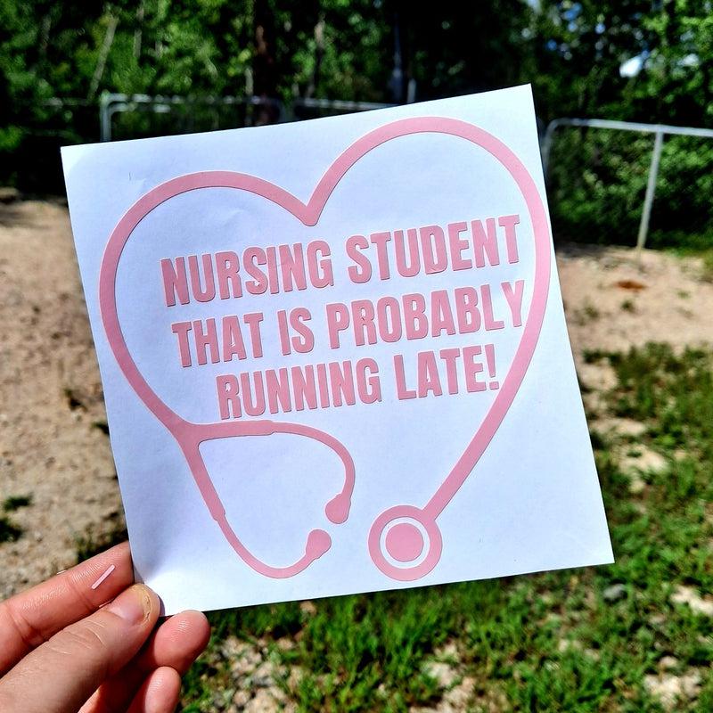 Nursing Student That is Probably Running Late Vinyl Window Decal.