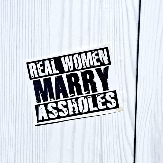 Real Women Marry Assholes Vinyl Sticker.