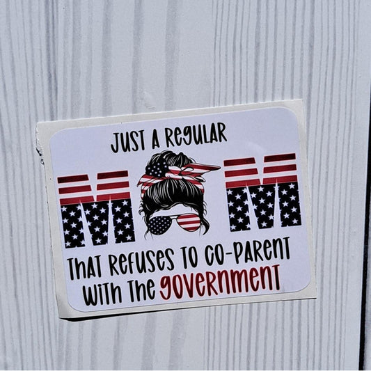 Regular Mom That Refuses to Co-Parent with the Government Vinyl Sticker.