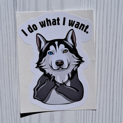 Siberian Husky "I do what I want" Vinyl Sticker.