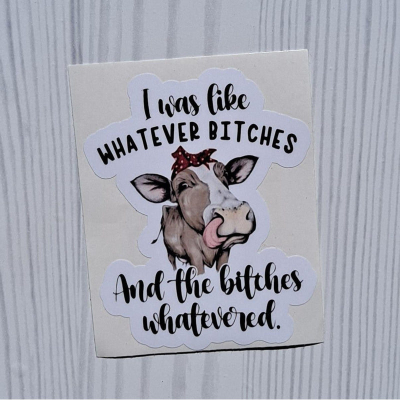 Whatever Bitches Sassy Cow Vinyl Sticker.