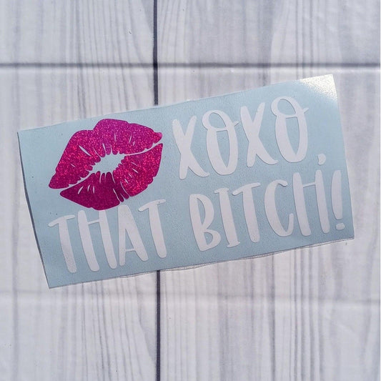 Xoxo That Bitch Vinyl Window Decal.