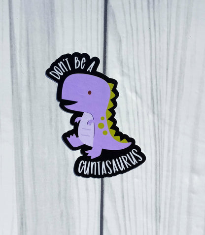 Don't be a Cuntasaurus Vinyl Sticker.