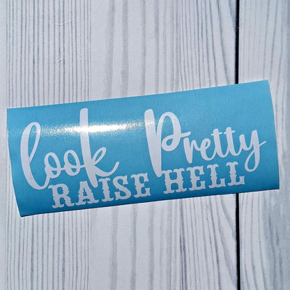 Look Pretty Raise Hell Vinyl Window Decal.